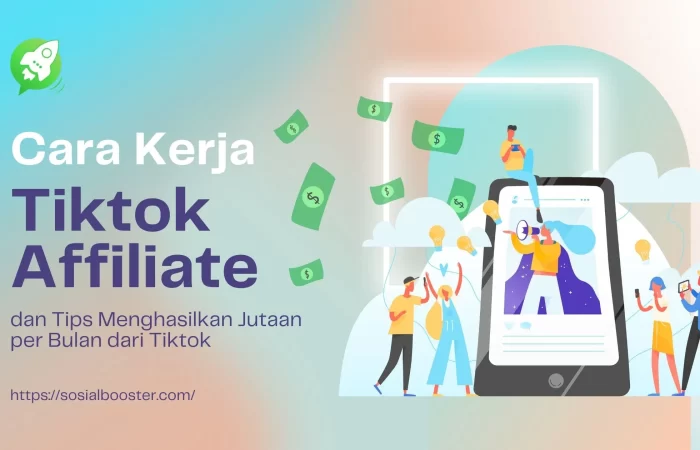 Cara kerja Tiktok Affiliate dan Menghasilkan Jutaan per Bulan